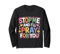 Stop Me and I'll Pray for You Faith Message Encourage - Long Sleeve T-Shirt