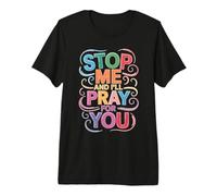 Stop Me and I'll Pray for You Faith Message Encourage - Premium T-Shirt