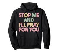 Stop Me And I'll Pray For You Faith Message Encourage |- Pullover Hoodie