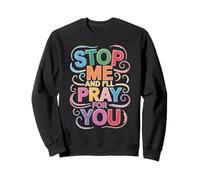 Stop Me And I'll Pray For You Faith Message Encourage - Sweatshirt