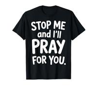 Stop Me and I'll Pray for You Faith Message Encourage |- T-Shirt