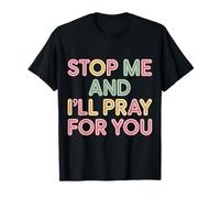 Stop Me and I'll Pray for You Faith Message Encourage |- T-Shirt