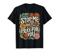 Stop Me and I'll Pray for You Floral Christian T-Shirt