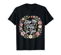 Stop Me and I'll Pray for You - T-Shirt
