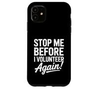 Stop Me Before I Volunteer Again Community Service Help Case for iPhone 11