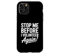 Stop Me Before I Volunteer Again Community Service Help Case for iPhone 11 Pro