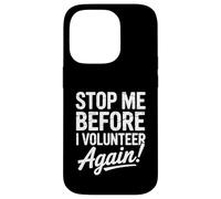 Stop Me Before I Volunteer Again Community Service Help Case for iPhone 14 Pro
