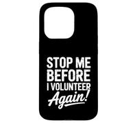 Stop Me Before I Volunteer Again Community Service Help Case for iPhone 15 Pro