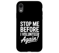 Stop Me Before I Volunteer Again Community Service Help Case for iPhone XR