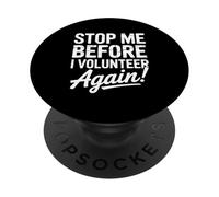 Stop Me Before I Volunteer Again Community Service Help PopSockets Adhesive PopGrip