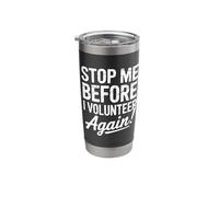 Stop Me Before I Volunteer Again Community Service Help Stainless Steel Insulated Tumbler