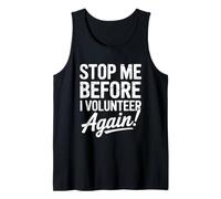 Stop Me Before I Volunteer Again Community Service Help Tank Top