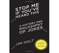 Stop Me If You've Heard This: A History and Philosophy of Jokes