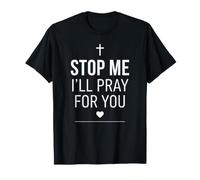 Stop Me I'll Pray for You Christian Faith Prayer T-Shirt