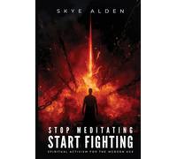 Stop Meditating, Start Fighting: Spiritual Activism for the Modern Age