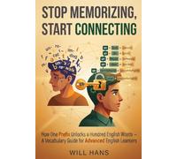 Stop Memorizing, Start Connecting: How One Prefix Unlocks a Hundred English Words - A Vocabulary Guide for Advanced English Learners (The English Word Workshop)