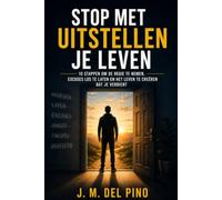 Stop met uitstellen, begin met leven: 10 stappen om de regie over je leven te nemen, excuses los te laten en het leven te creëren dat je verdient