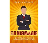 Stop Micromanaging: How To Release The Reins and Improve Your Culture
