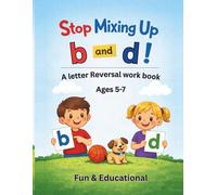 Stop Mixing Up B and D: An 80-Page Large Print Letter Reversal Workbook for Kids to Build Confidence, Improve Reading Skills, and Master b and d