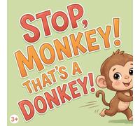 STOP, MONKEY! THAT’S A DONKEY! (Ages 3-7) - The STOP Series: : A Funny and Gentle Children’s Adventure About Getting Lost, Stranger Safety, Friendship, and Family Love for Toddlers and Preschool Kids