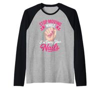 Stop Moving While I'm Doing Your Nails Raglan Baseball Tee