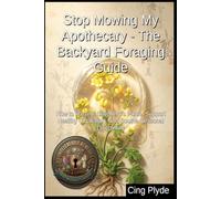 Stop Mowing My Apothecary - The Backyard Foraging Guide: How to Harvest Shepherd's Purse, Support Healthy Circulation, and Soothe Seasonal Discomfort ... Remedies: The Outlaw Herbalist's Handbooks)