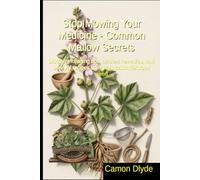 Stop Mowing Your Medicine - Common Mallow Secrets: Discover foraging tips, ancient remedies, and survival recipes using this misunderstood weed (Rooting Against You)