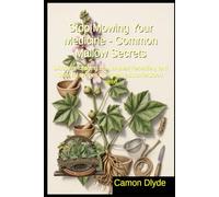 Stop Mowing Your Medicine - Common Mallow Secrets: Discover foraging tips, ancient remedies, and survival recipes using this misunderstood weed (Rooting Against You)