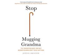 Stop Mugging Grandma: The 'Generation Wars' and Why Boomer Blaming Won't Solve Anything