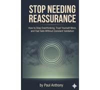 Stop Needing Reassurance: How to Stop Overthinking, Trust Yourself More, and Feel Safe Without Constant Validation: 3 (The Quiet Your Mind Series)
