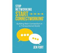 Stop Networking Start Connectworking®: Building Real Connection in a Transactional World