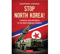 Stop North Korea!: A Radical New Approach to the North Korea Standoff