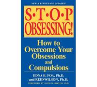 Stop Obsessing: How to Overcome Your Obsessions and Compulsions by Edna B. Foa