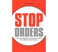 Stop Orders: A practical guide to using stop orders for traders and investors