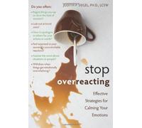 Stop Overreacting: Effective Strategies for Calming Your Emotions by Siegel PhD LCSW, Judith (2010) Paperback