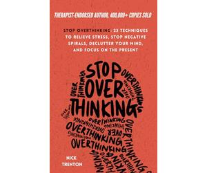 Stop Overthinking: 23 Techniques to Relieve Stress, Stop Negative Spirals, Declutter Your Mind, and Focus on the Present (The Path to Calm)