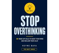 STOP OVERTHINKING: 80 Wake-Up Calls to Quiet Your Mind and Reclaim Your Calm (THE SHIFT)