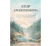Stop Overthinking: A 30-Day Activity Book for Adults with Calming Exercises, Journal Prompts & Relaxing Puzzles to Quiet Your Mind (Quiet Mind Activity Books)