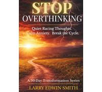 Stop Overthinking: A 30-Day Devotional to Quiet Racing Thoughts, Calm Anxiety, and Break the Overthinking Cycle (30-day Transformation Series)