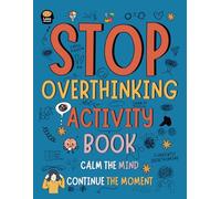 Stop Overthinking Activity Book: Over 100 Puzzles, Activities & Mindfulness Exercises to Calm Your Mind, Reduce Anxiety, Break Negative Thought Patterns, and Find Inner Peace