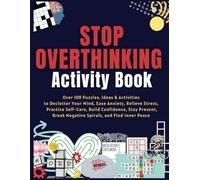 Stop Overthinking Activity Book: Over 100 Puzzles, Ideas & Activities to Declutter Your Mind, Ease Anxiety, Relieve Stress, Practice Self-Care, ... Break Negative Spirals, and Find Inner Peace
