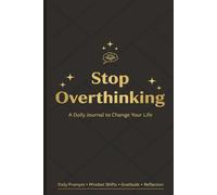 Stop Overthinking and Change Your Life: An Easy Daily Journal for Real Results: Morning Unload + Evening Release Prompts to Break the Spiral and Feel Better Fast