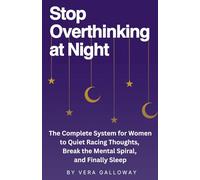 Stop Overthinking at Night: The Complete System for Women to Quiet Racing Thoughts, Break the Mental Spiral, and Finally Sleep