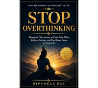 Stop Overthinking: Bhagavad Gita Secrets to Calm Your Mind, Reduce Anxiety, and Find Inner Peace in Daily Life