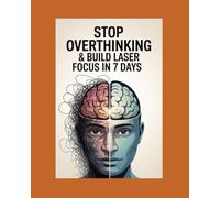 Stop Overthinking & Build Absolute concentration: A Simple Mind Reset Guide