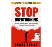 Stop Overthinking: Declutter Your Mind, Master Your Emotions, and Eliminate Negative Thinking (How to Read People Like a Book)