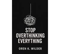 STOP OVERTHINKING EVERYTHING
