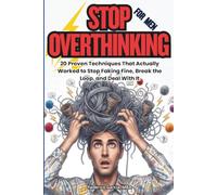 Stop Overthinking For Men - 20 Proven Techniques That Actually Work: A Practical Guide to Managing Stress, Anxiety, and Emotional Shutdown - Real ... Taught How (The Stop Overthinking Series)