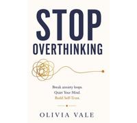 Stop Overthinking: How to Stop Overthinking, Quiet Your Mind, Break Anxiety Loops, and Build Lasting Self-Trust Without Letting Fear Control Your Life - A Science-Informed Guide