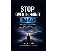 Stop Overthinking in 7 Days: A Practical Guide to Breaking Free from Anxiety, Worry, and the Mental Loops Stealing Your Peace (The Calm Mind Series)